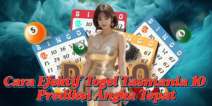 Cara Efektif Togel Tasmania 10 Prediksi Angka Tepat