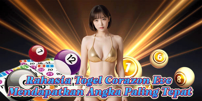 Rahasia Togel Corazon Eve Mendapatkan Angka Paling Tepat