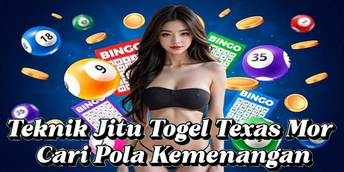 Teknik Jitu Togel Texas Mor Cari Pola Kemenangan