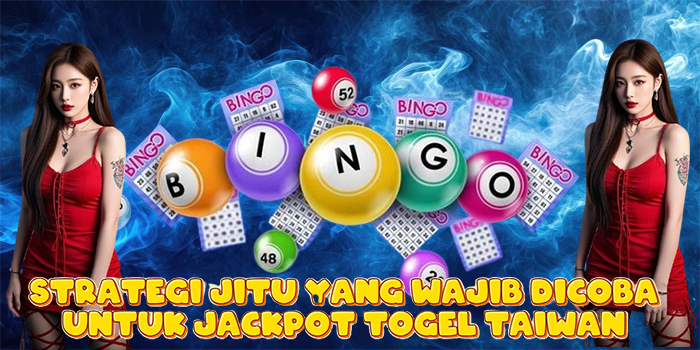 Strategi Jitu yang Wajib Dicoba Untuk Jackpot Togel Taiwan