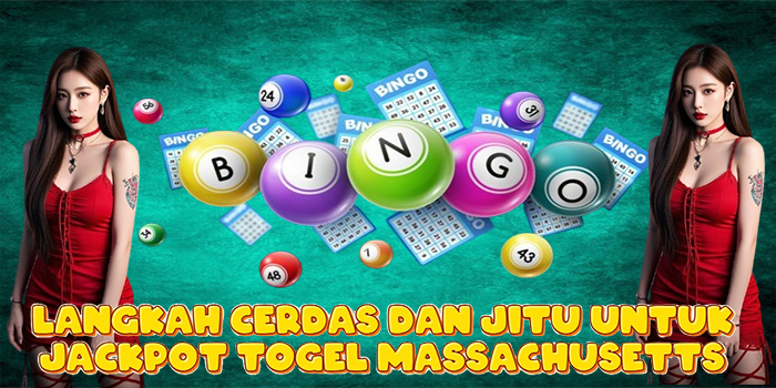 Langkah Cerdas dan Jitu Untuk Jackpot Togel Massachusetts